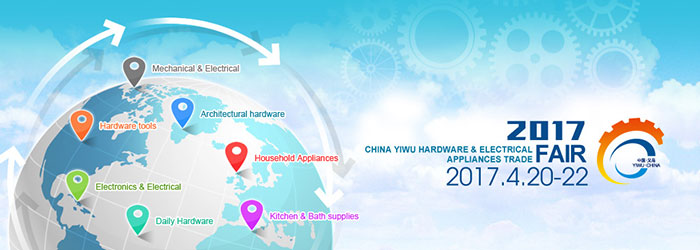 Yiwu Hardware & Electrical Appliances Trade Fair 2017 | Yiwu, China